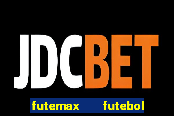 futemax   futebol ao vivo